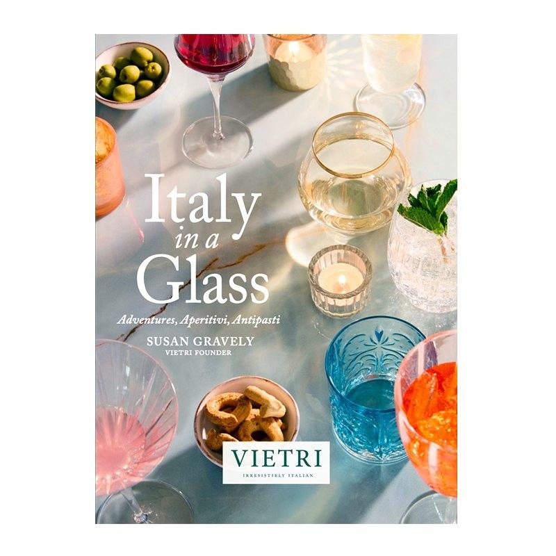 Italy in a Glass: Adventures, Aperitivi, Antipasti
